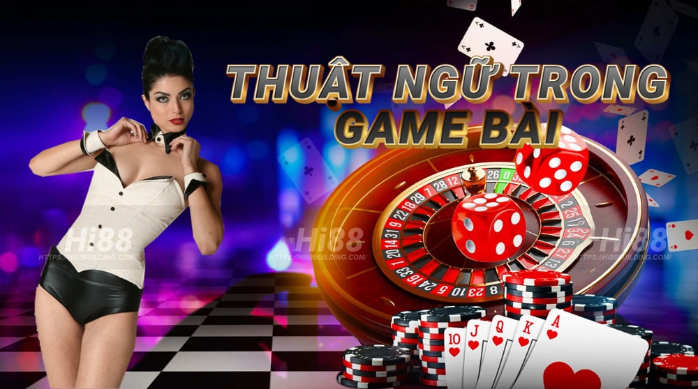 Các thuật ngữ chuyên ngành trong game bài đổi thưởng Hi88 1 Thuật ngữ trong game bài tại Hi88 cần phải nhớ