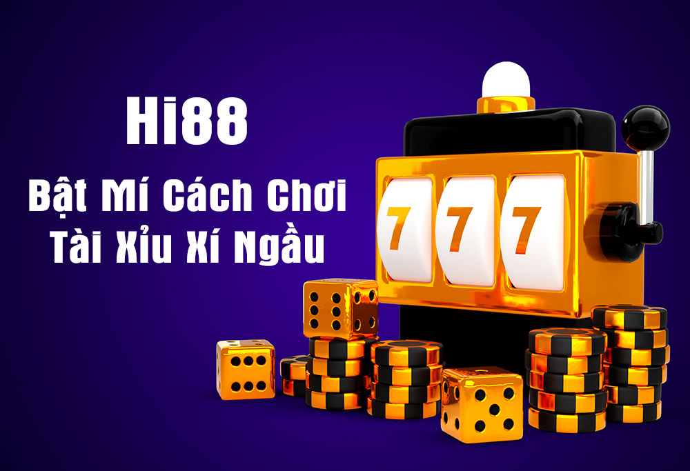 Cách chơi tài xỉu xí ngầu tại Hi88 chắc thắng cho tân thủ 1 Hi88 Bật mí cách chơi tài xỉu xí ngầu siêu chất